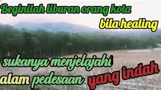 💚Beginilah Liburan Orang Kota Bila Healing Sukanya Menjelajahi Alam Pedesaan Yang Indah