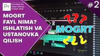 MOGRT FAYL NIMA ISHLATISH VA USTANOVKA QILISH PREMIRE PRO O'ZBEK TILIDA