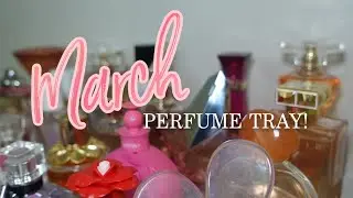 MARCH PERFUME TRAY ROTATION! | MY PERFUME COLLECTION 2022