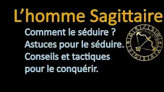 ♐HOMME SAGITTAIRE - Le secret de la séduction d'un Sagittaire Astuces Conseils et Tactiques