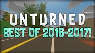 Unturned! Best Of 2016-2017! Throwback!