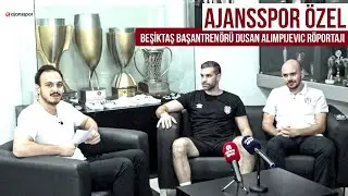 AJANSSPOR ÖZEL | Beşiktaş Başantrenörü Dusan Alimpijevic röportajı | Burak Alaca