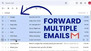 How to Forward Multiple Emails in Gmail? Forwarding Gmail Messages