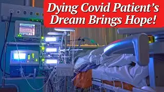 Prophetic Dream Brings Hope to a Dying Covid Patient!