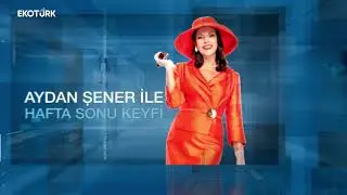 Aydan Şener ile Hafta Sonu Keyfi