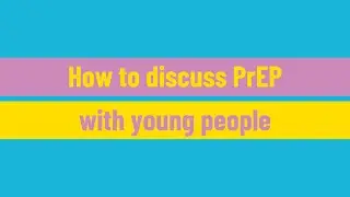 How to discuss PrEP with young people