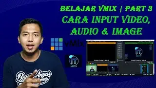 BELAJAR VMIX | PART 3 | CARA INPUT VIDEO, AUDIO & IMAGE