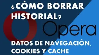 ¿Cómo Eliminar Los Datos De Navegación En Opera? - Borrar Historial Cookies y Memoria Caché