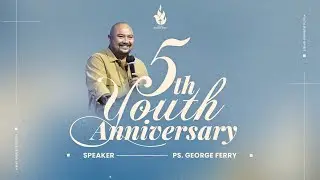 5TH ANNIVERSARY YOUTH BURNING SPIRIT - PS. GEORGE FERRY | YOUTH