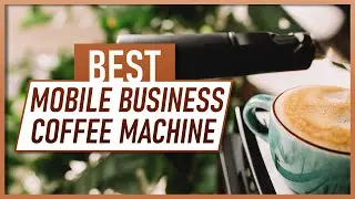Best Coffee Machines for Mobile Business in 2021!