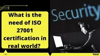 What is the need of ISO 27001 certification in real world? in Hindi