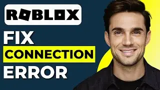 How To Fix Roblox Connection Error Problem (2026 Updated)
