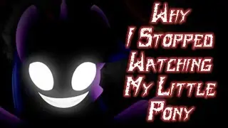 Why I Stopped Watching My Little Pony [Pony Creepypasta]