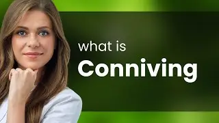 Conniving — CONNIVING meaning