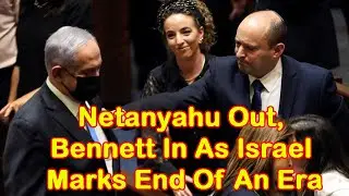 Netanyahu Out, Bennett In As Israel Marks End Of An Era