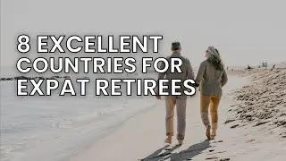 Say GOODBYE to Boring Retirement 8 Amazing Countries to Move To