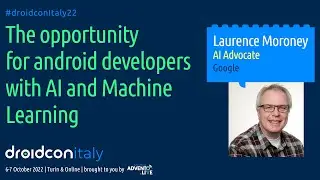 Keynote! The opportunity for Android devs with AI and ML - Laurence Moroney - droidcon Italy 2022