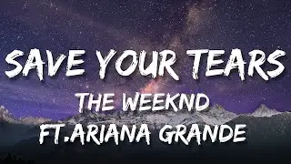 The Weeknd & Ariana Grande - Save Your Tears (Remix) (Lyrics)