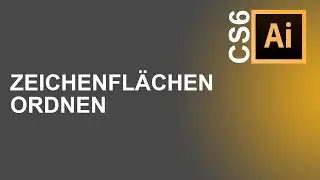 [Adobe Illustrator CS6] Zeichenflächen ordnen 🤓
