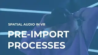 3. Pre-Import Processes | Spatial Audio for VR in Unreal Engine