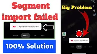Segment import failed | Segment import failed YouTube Shorts Video Problem Solved