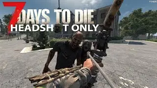 HEADSHOT ONLY | 7 days to die