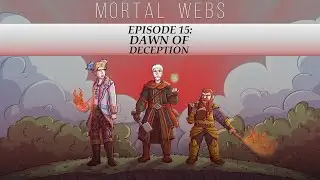 Mortal Webs: Episode 15 - Dawn of Deception