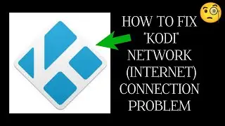 How To Fix "Kodi" Network Connection" Problem|| "Kodi" Internet Connection" Problem