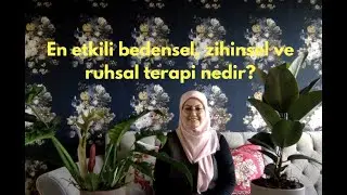68-En etkili bedensel, zihinsel ve ruhsal terapi nedir?