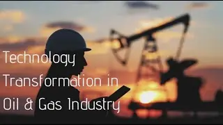 Technology Transformation in Oil & Gas Industry