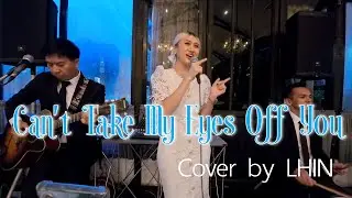Cant Take My Eyes Off You  -  Cover By Lhin