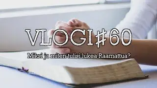 VLOGI#60 - Miksi ja miten lukea Raamattua?