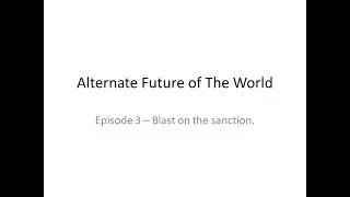 Alternate Future of The World | Episode 3 | Blast on Sanction