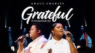 Grateful – Grace Charles ft. Oncemore Six (Official Live)