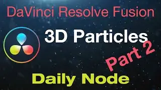 DaVinci Resolve Fusion 3D Particles Part 2