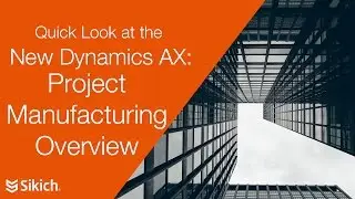 The New Dynamics AX - Project Manufacturing Overview | Sikich