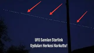 Starlink Uyduları Türkiye'de Gözüktü UFO Sanılan Türkiye'de Uydu Starlink Uydu Treni Görüntüleri!