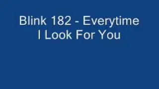 Blink 182 - Everytime I Look For You