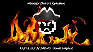 Angry Dudes Gaming: Treasure Hunting...gone wrong
