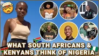 WHAT THESE SOUTH AFRICANS AND KENYANS THINK OF NIGERIANS WILL SHOCK YOU🙀