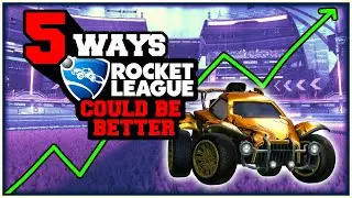 These 5 things would make Rocket League SO MUCH BETTER
