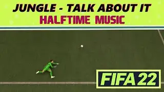 [FIFA 22] Halftime Music: Jungle - Talk About It (HQ)