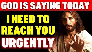 God Says I Need To Reach You RIGHT NOW | God Helps