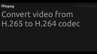 Convert video from H.265 to H.264 codec 