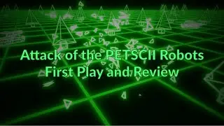 Attack of the PETSCII Robots First Play and Review