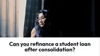 Can you refinance a student loan after consolidation?