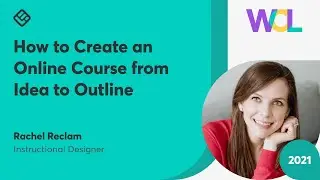 How to Create an Online Course from Idea to Outline by Rachel Reclam