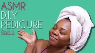 ASMR | How To | DIY | At Home Pedicure | Part 1