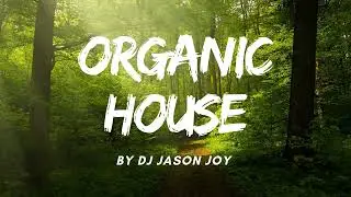 Organic House Mix #39 2023 By DJ Jason Joy Special 1K SUBS  THANK YOU MIX