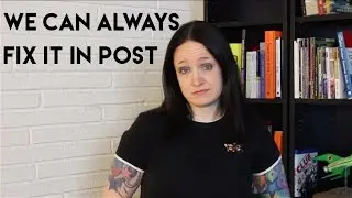 We Can Always Fix It In Post!
